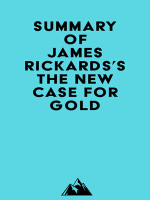 cover image of Summary of James Rickards's the New Case for Gold